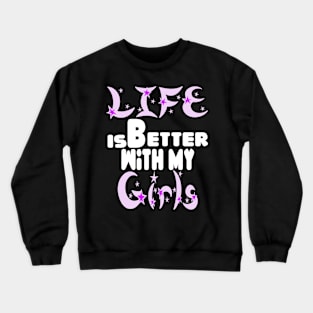 live is better with my girls Crewneck Sweatshirt